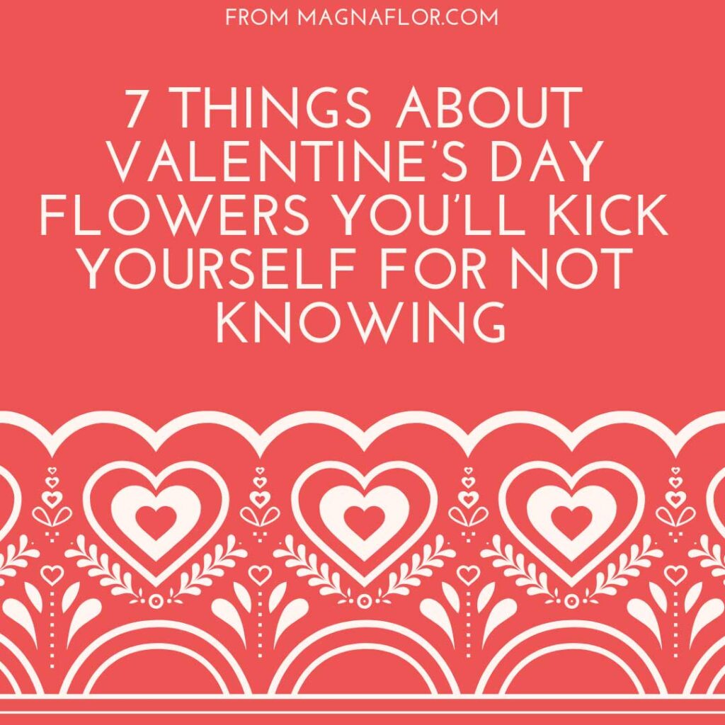 7 Things About Valentine’s Day Flowers You’ll Kick Yourself for Not Knowing